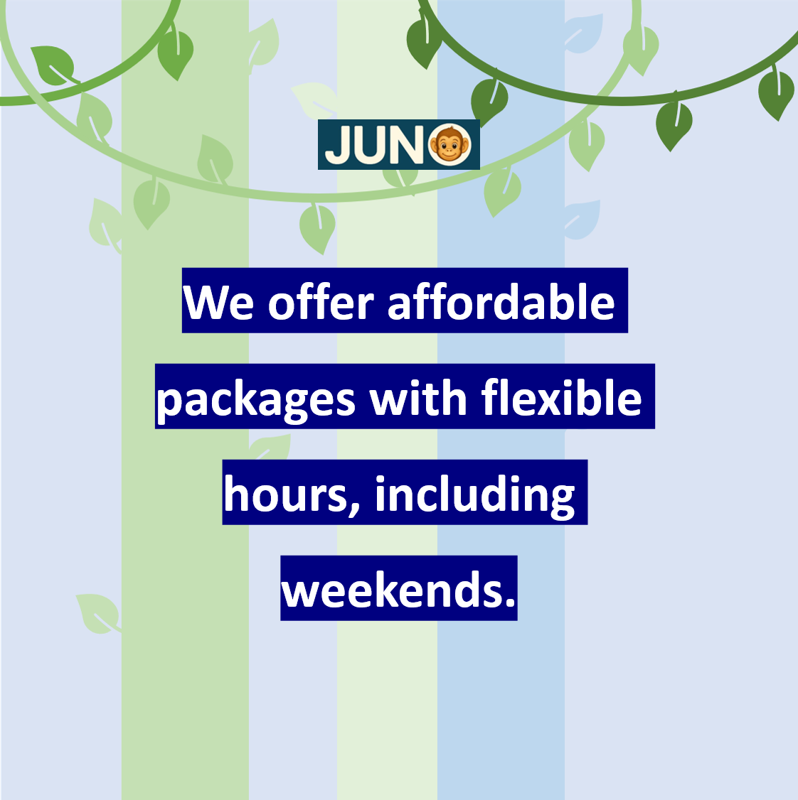 We offer affordable packages with flexible hours, including weekends.
